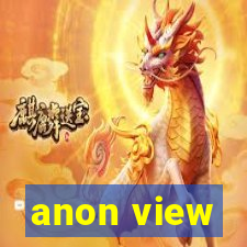 anon view